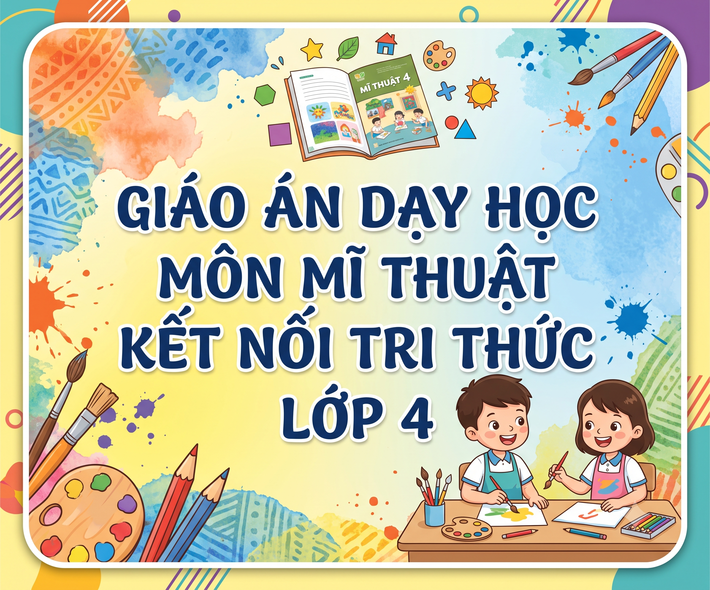 GIÁO ÁN DẠY HỌC MÔN MĨ THUẬT KẾT NỐI TRI THỨC LỚP 4